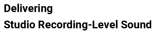 Delivering a studio recording-level sound