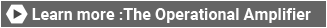 Learn more: What is special about the operation amplifier